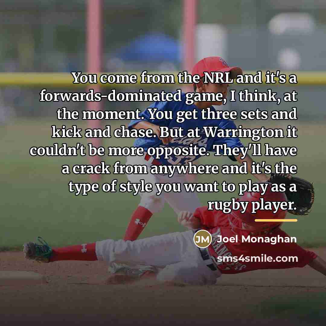 “You come from the NRL and it's a forwards-dominated game,…” quote by Joel Monaghan