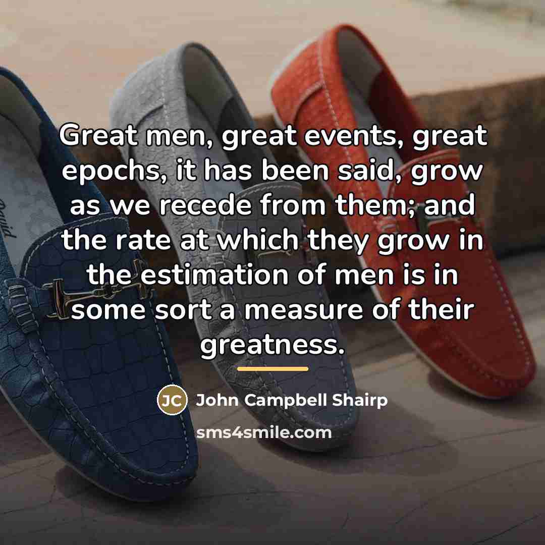 “Great men, great events, great epochs, it has been said,…” quote by John Campbell Shairp