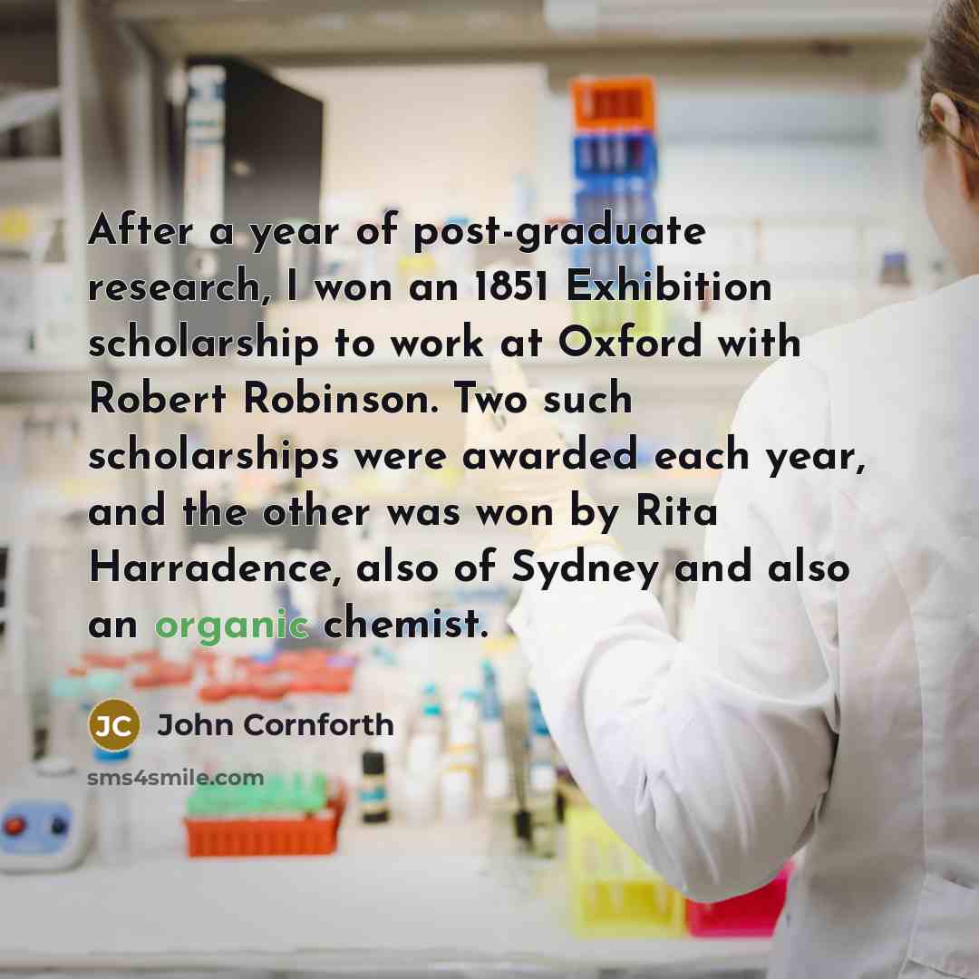“After a year of post-graduate research, I won an 1851…” quote by John Cornforth