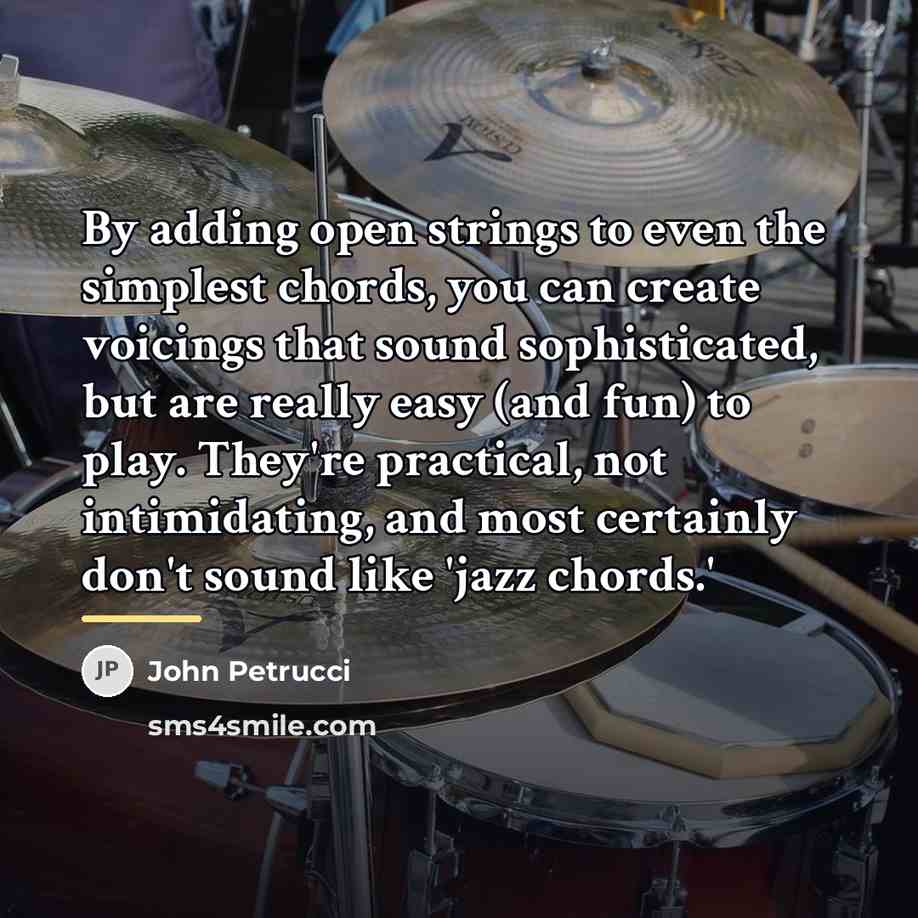 “By adding open strings to even the simplest chords, you…” quote by John Petrucci