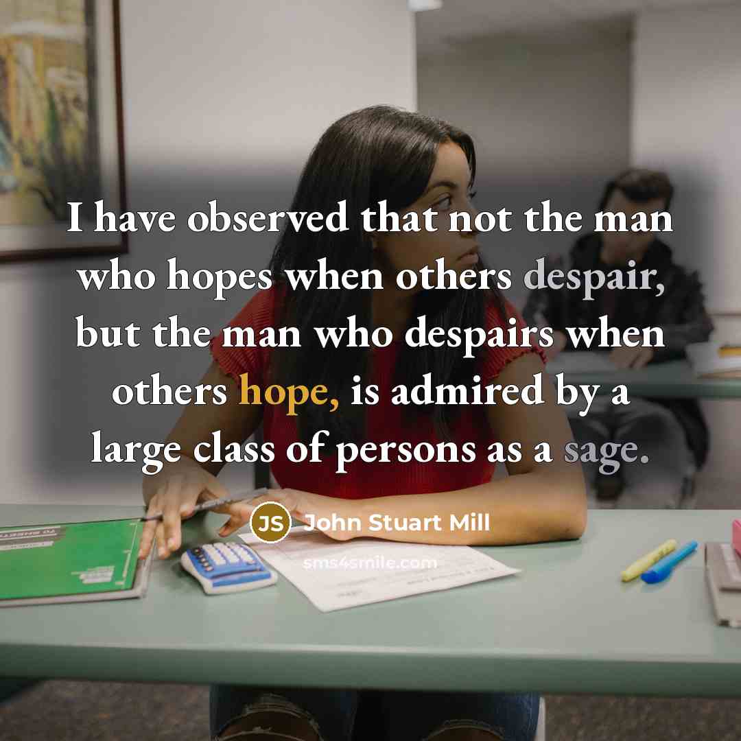 “I have observed that not the man who hopes when…” quote by John Stuart Mill