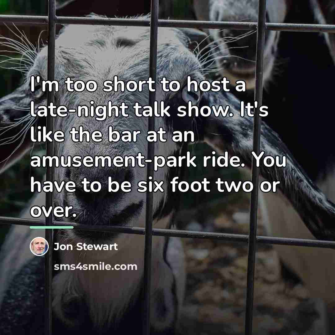 “I'm too short to host a late-night talk show. It's…” quote by Jon Stewart
