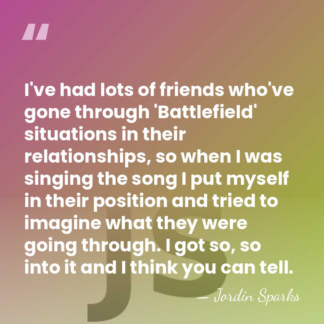 I've had lots of friends who've gone through 'Battlefield' situations in their&hellip; - Jordin Sparks