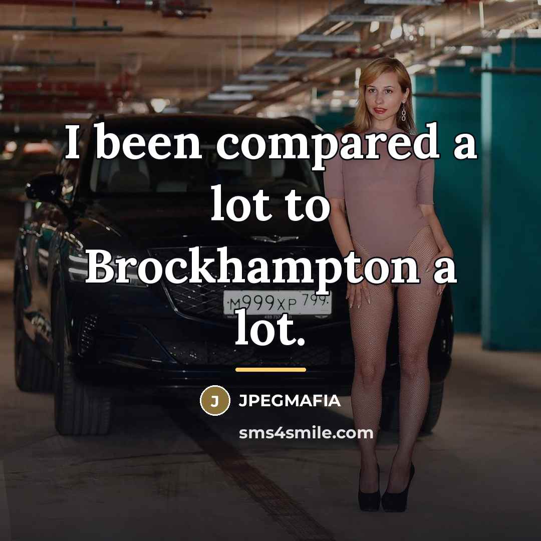 “I been compared a lot to Brockhampton a lot.…” quote by JPEGMAFIA