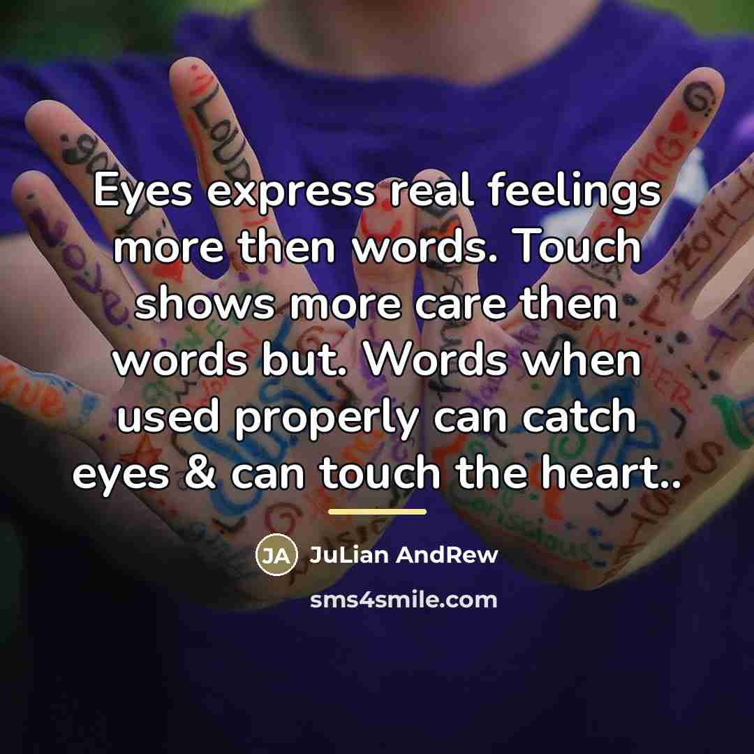 “Eyes express real feelings more then words. Touch shows more…” quote by JuLian AndRew