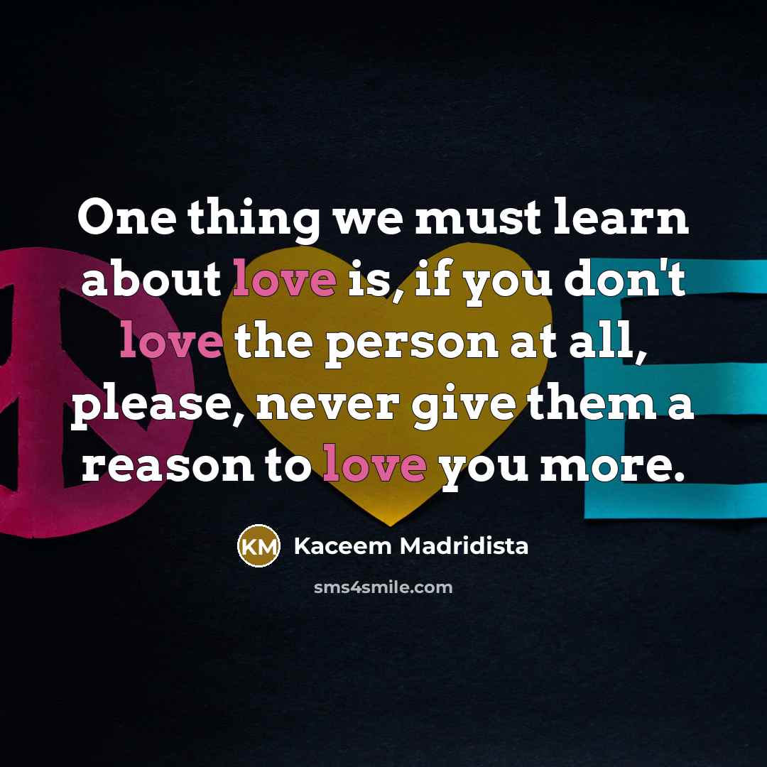 “One thing we must learn about love is, if you…” quote by Kaceem Madridista