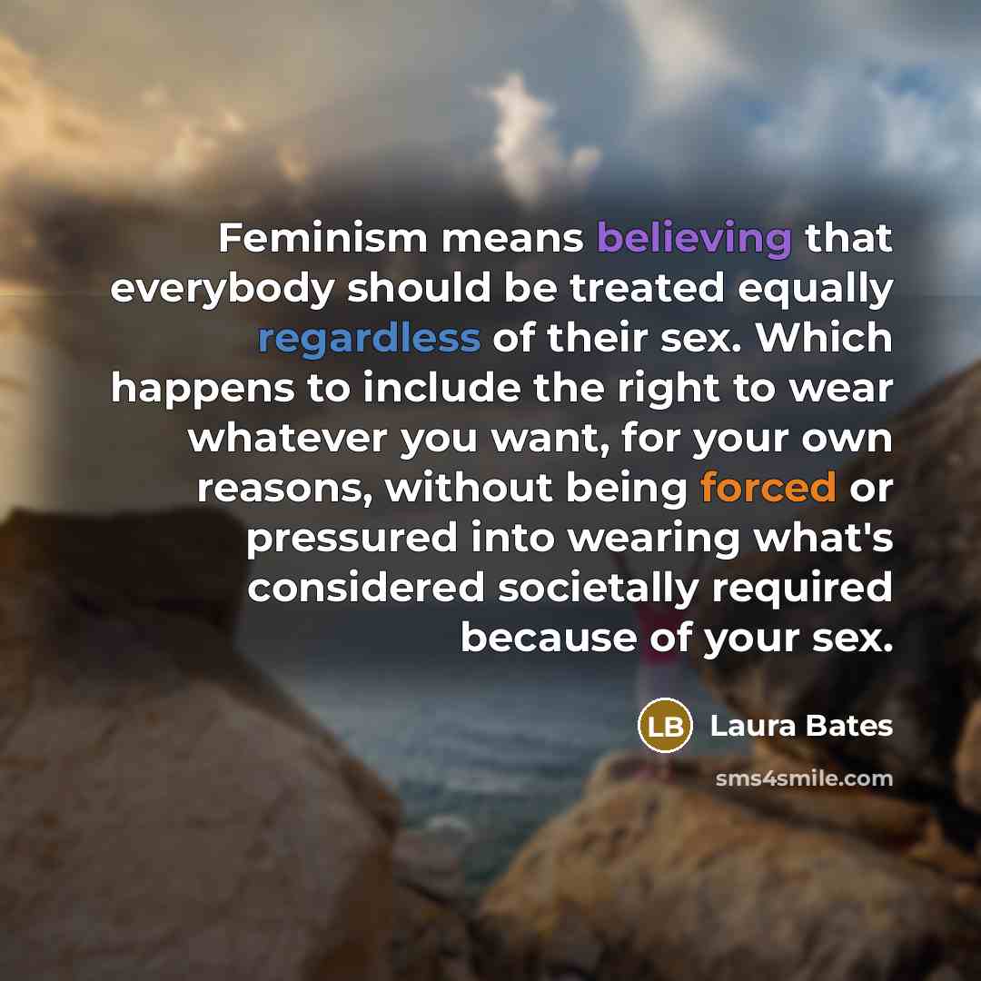 “Feminism means believing that everybody should be treated equally regardless…” quote by Laura Bates
