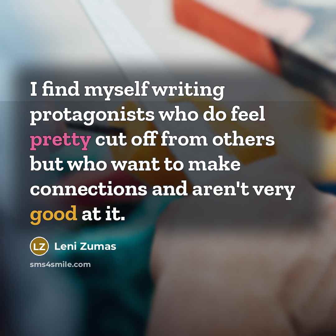 “I find myself writing protagonists who do feel pretty cut…” quote by Leni Zumas