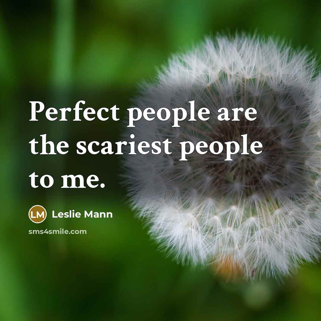 “Perfect people are the scariest people to me.…” quote by Leslie Mann