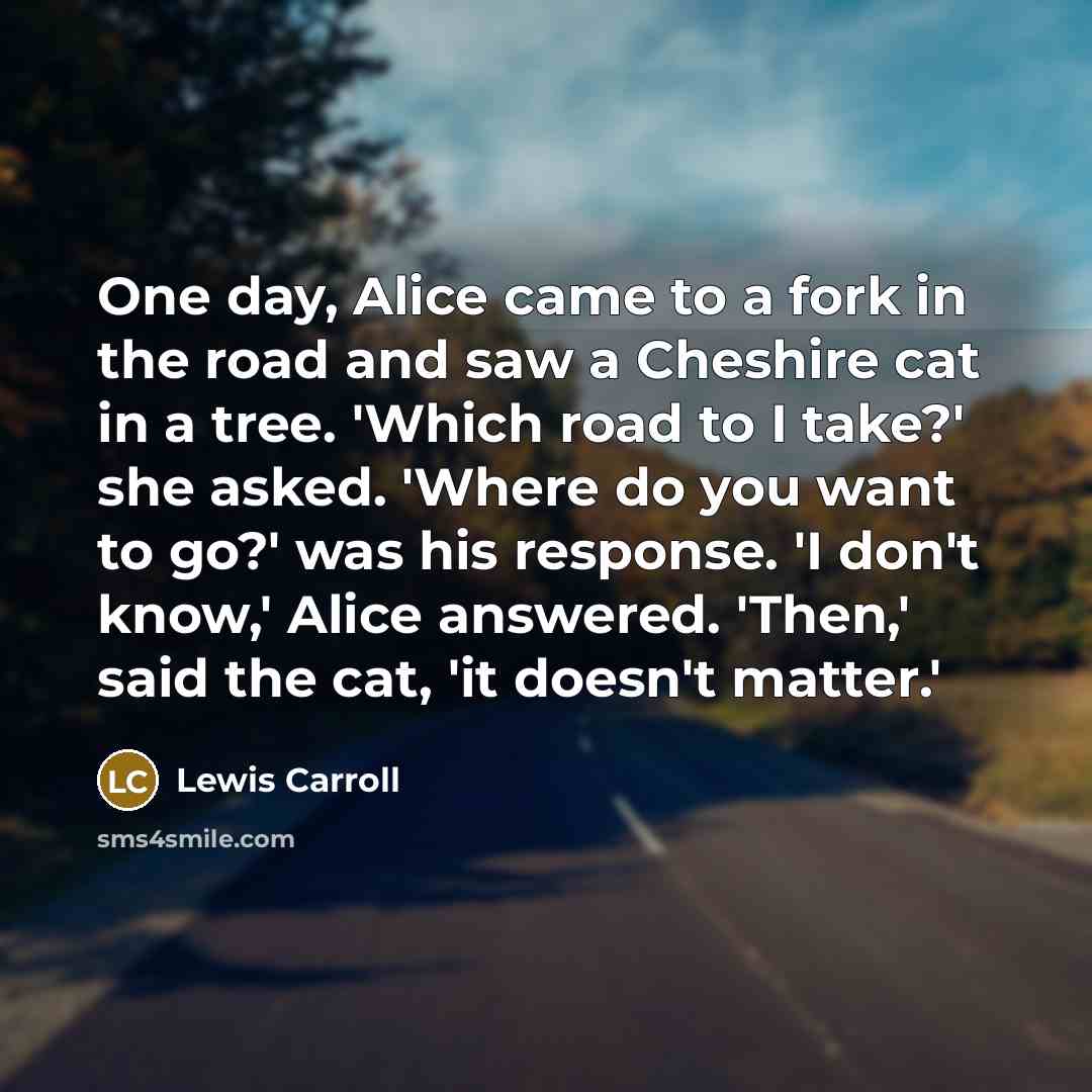 “One day, Alice came to a fork in the road…” quote by Lewis Carroll