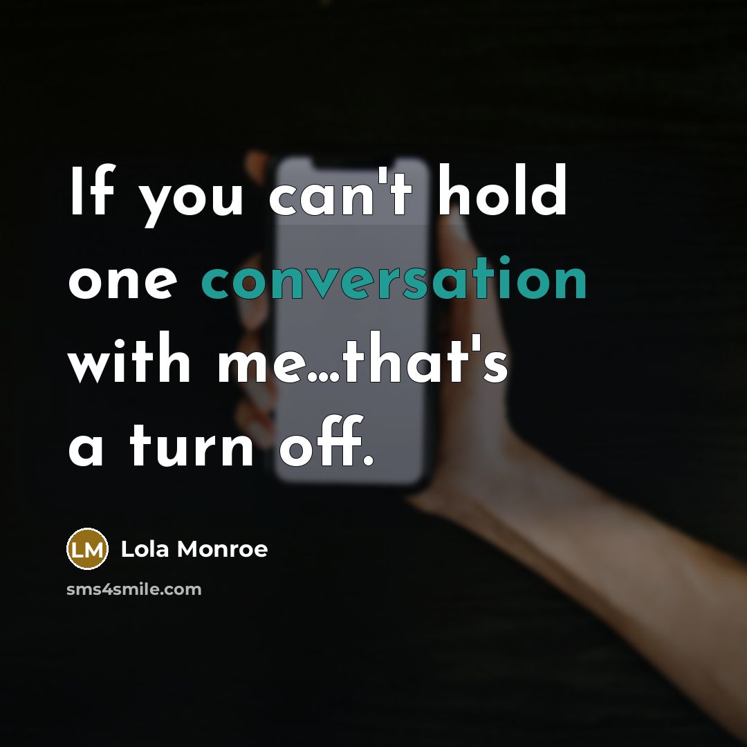“If you can't hold one conversation with me...that's a turn…” quote by Lola Monroe