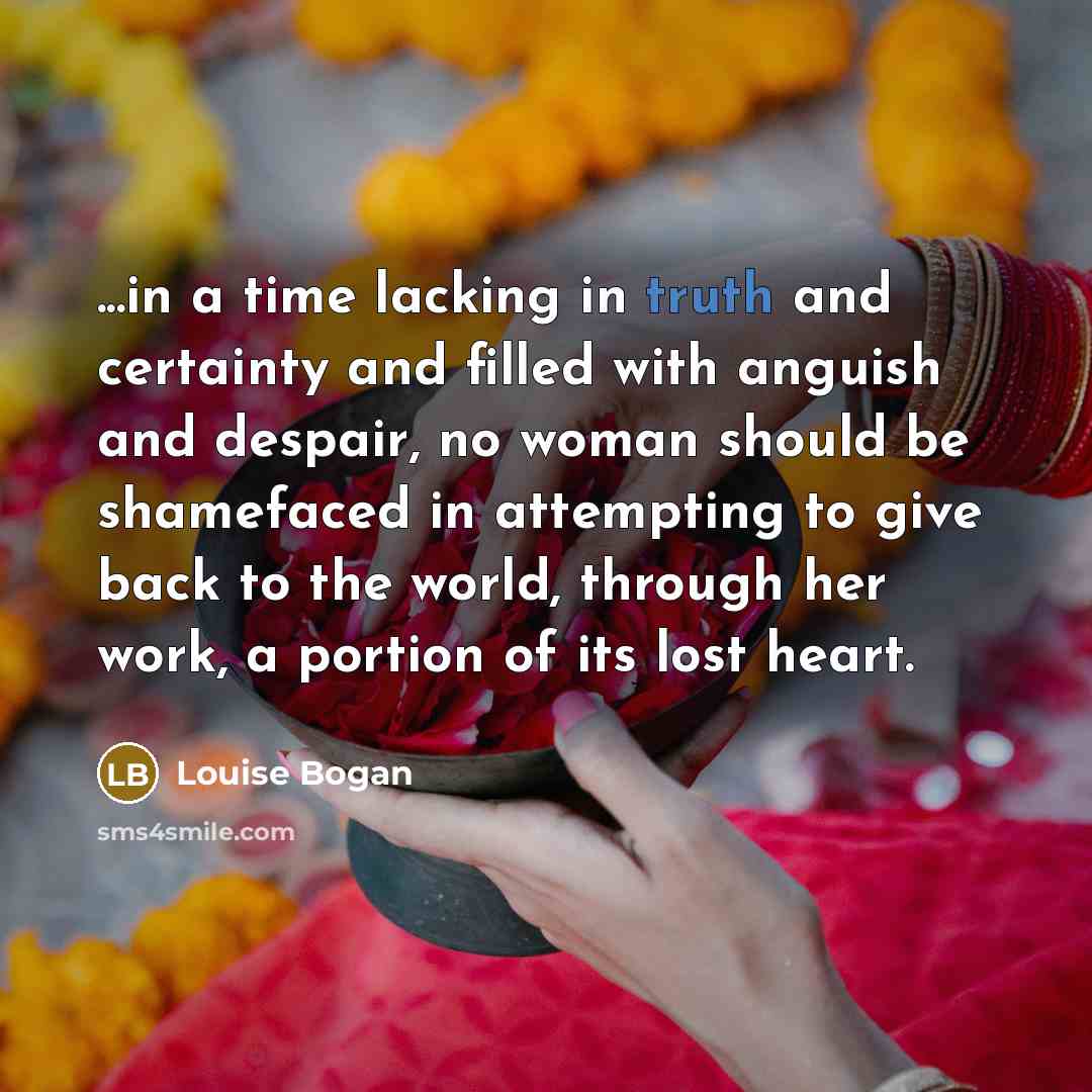 “...in a time lacking in truth and certainty and filled…” quote by Louise Bogan