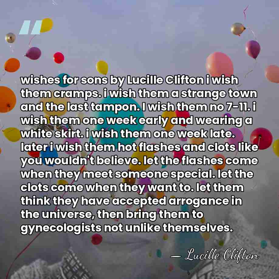 wishes for sons by Lucille Clifton i wish them cramps. i wish&hellip; - Lucille Clifton