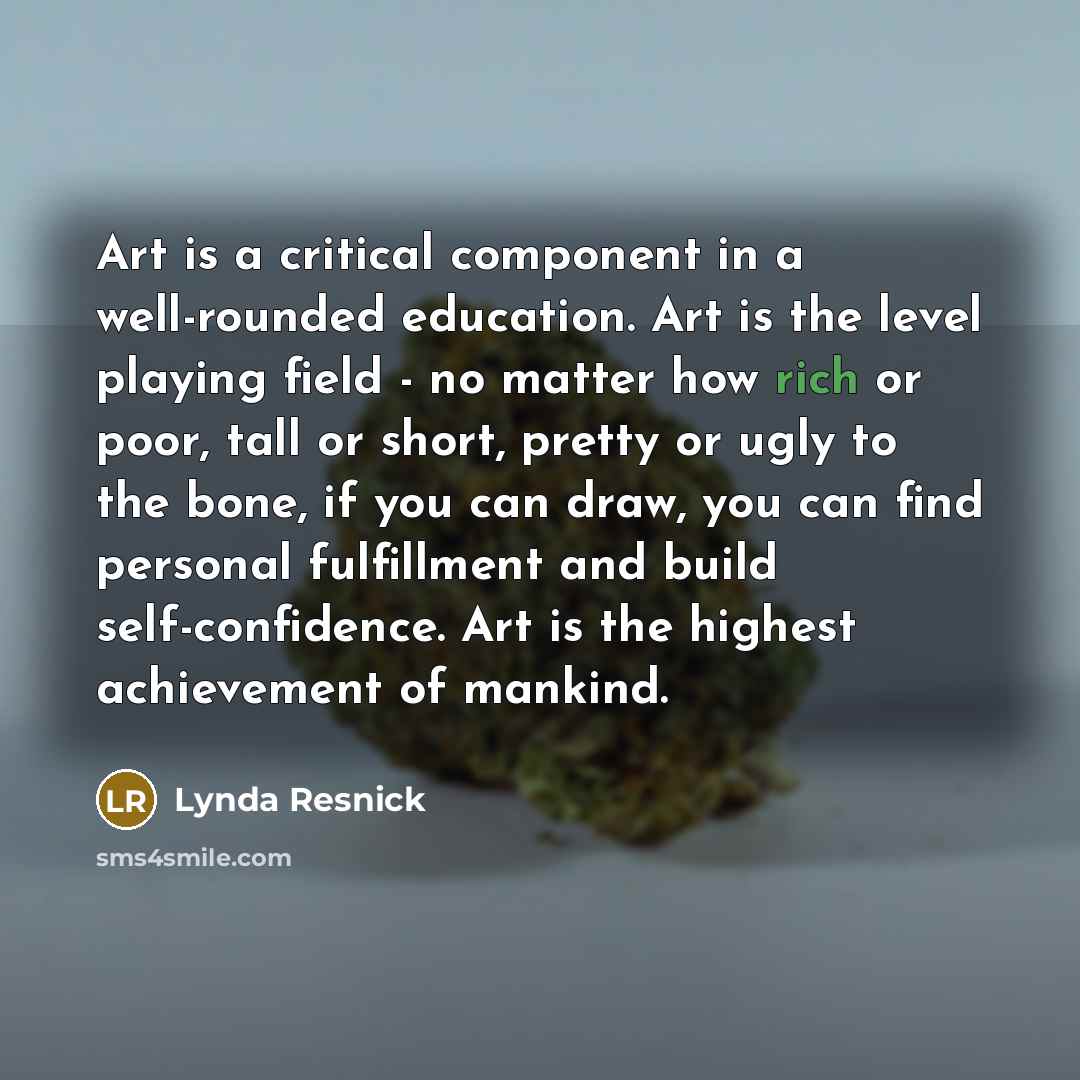 “Art is a critical component in a well-rounded education. Art…” quote by Lynda Resnick