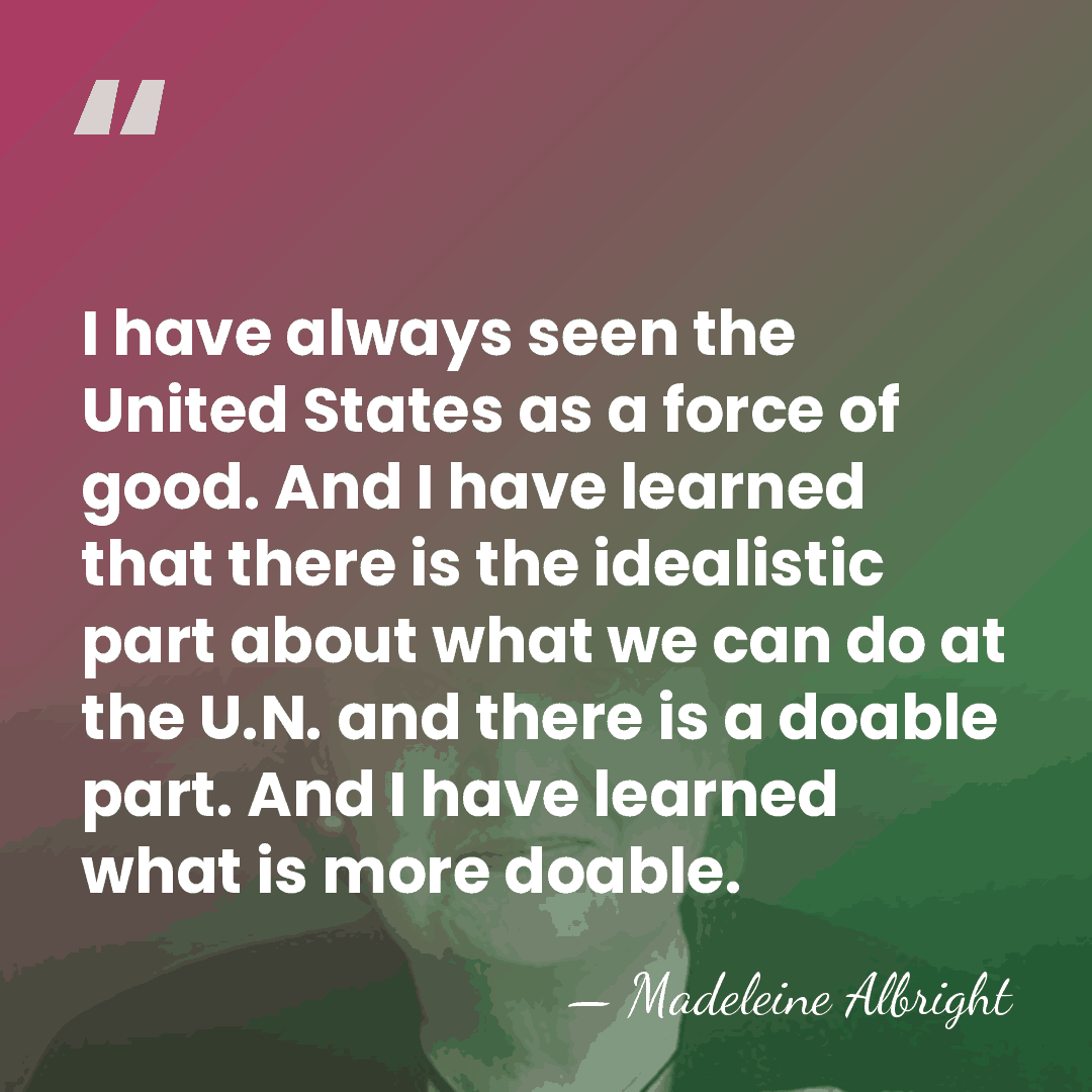 I have always seen the United States as a force of good.&hellip; - Madeleine Albright