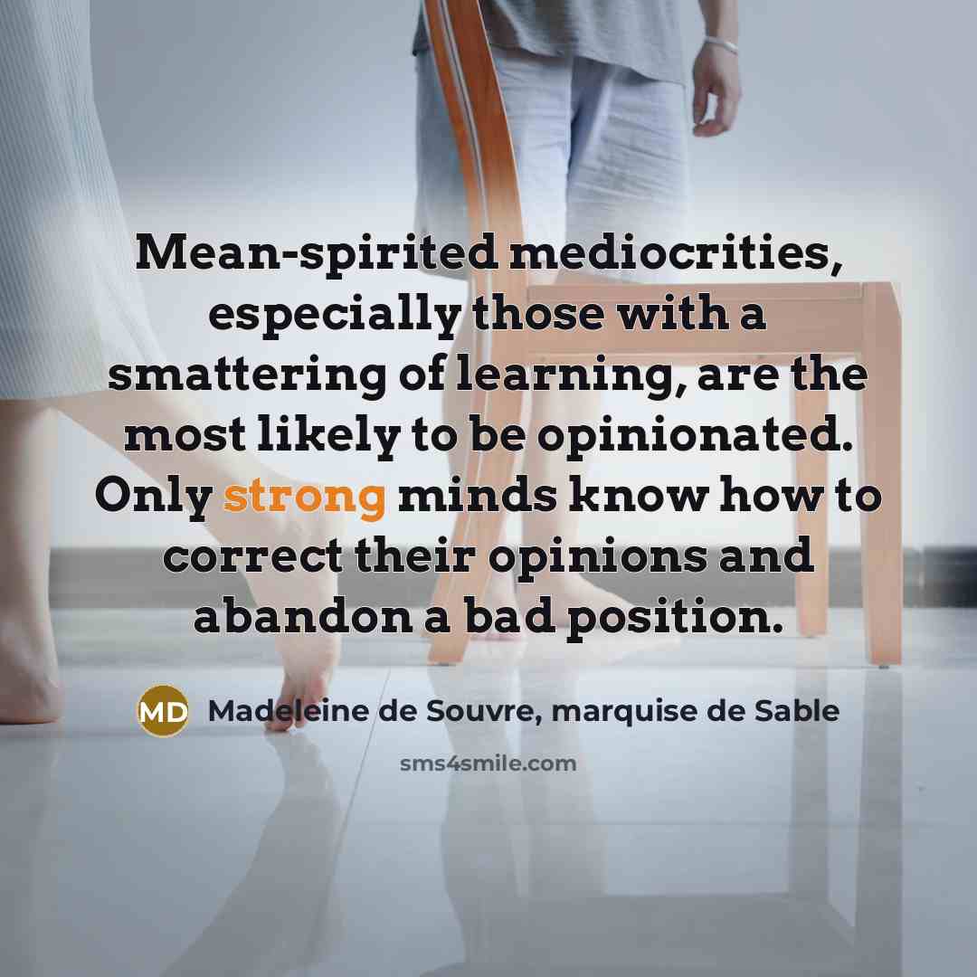 “Mean-spirited mediocrities, especially those with a smattering of learning, are…” quote by Madeleine de Souvre, marquise de Sable