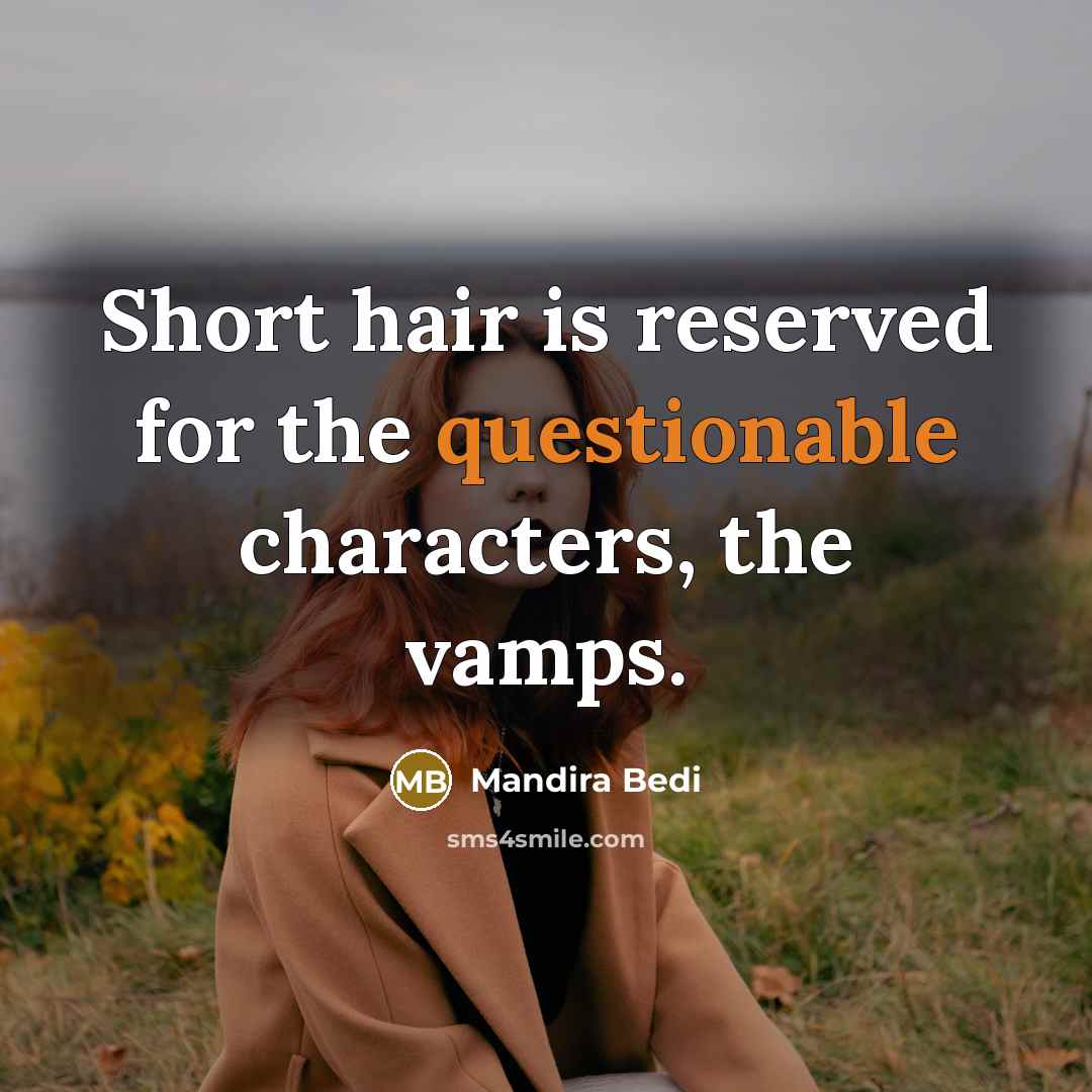 “Short hair is reserved for the questionable characters, the vamps.…” quote by Mandira Bedi