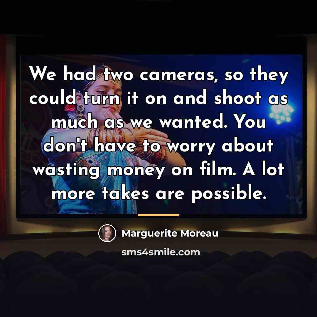 “We had two cameras, so they could turn it on…” quote by Marguerite Moreau