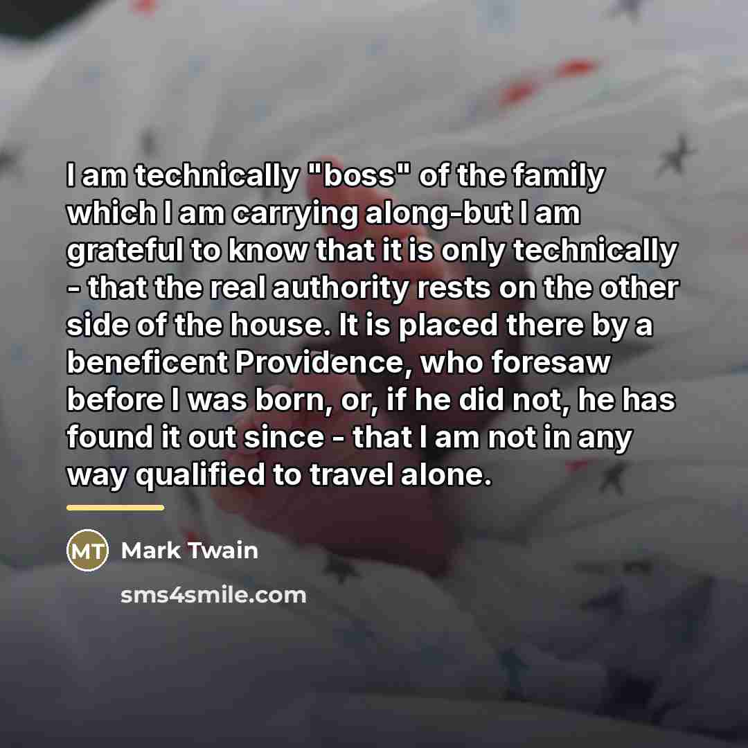 “I am technically "boss" of the family which I am…” quote by Mark Twain