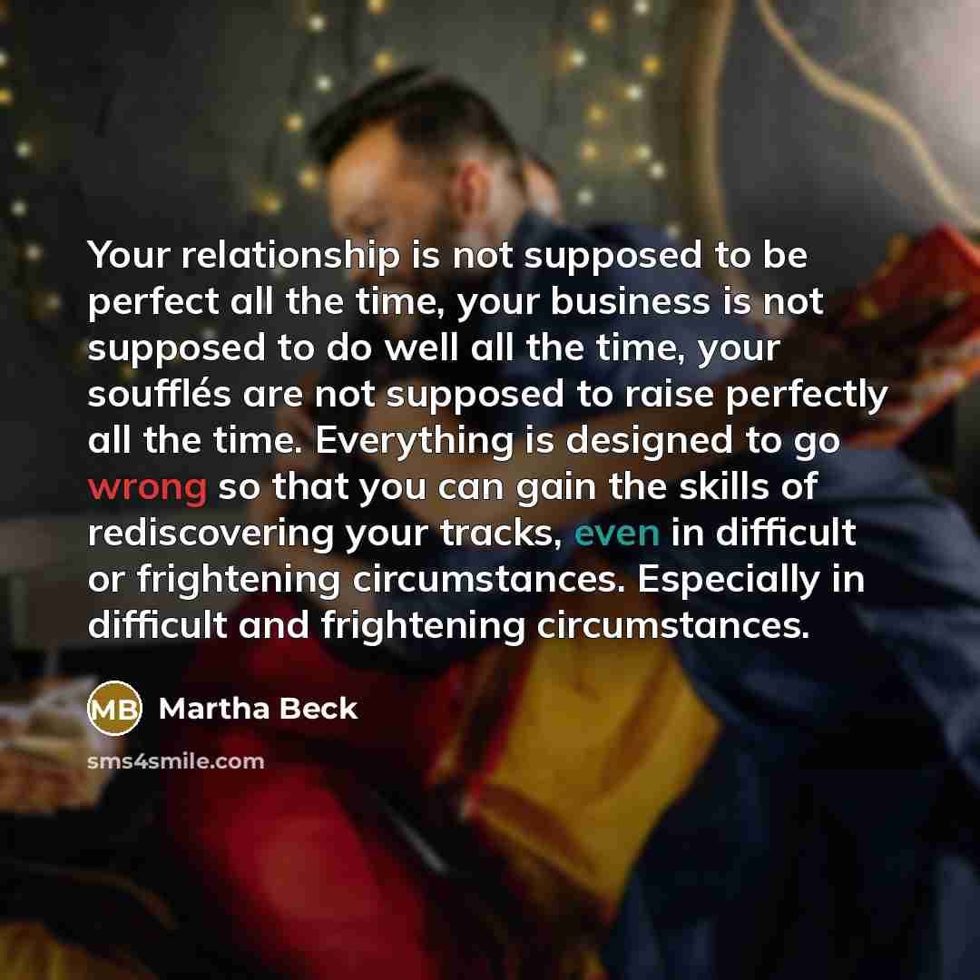 “Your relationship is not supposed to be perfect all the…” quote by Martha Beck
