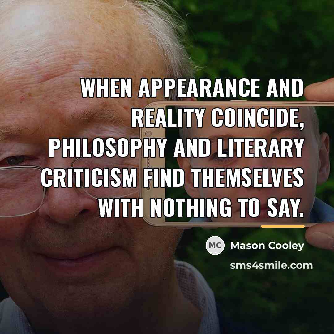 “When appearance and reality coincide, philosophy and literary criticism find…” quote by Mason Cooley