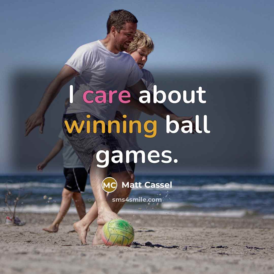 “I care about winning ball games.…” quote by Matt Cassel