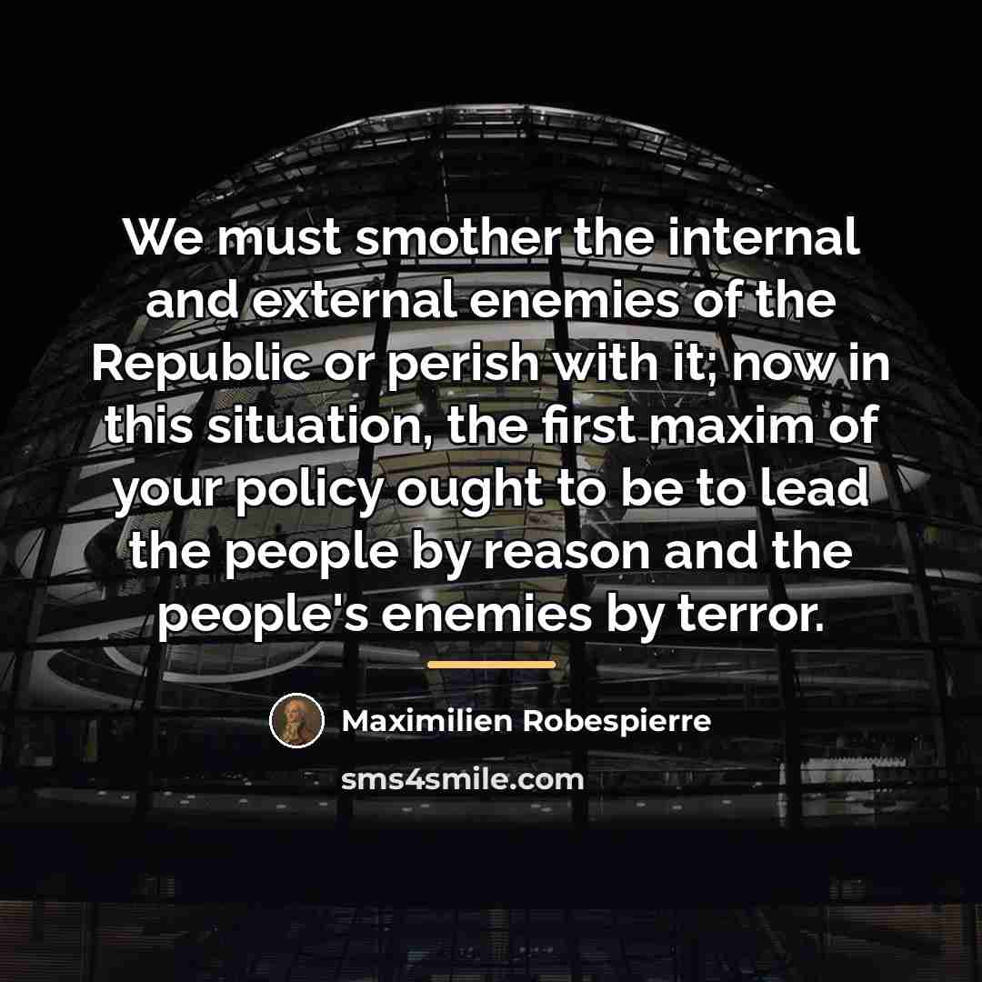 “We must smother the internal and external enemies of the…” quote by Maximilien Robespierre