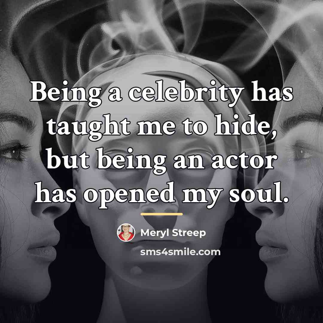 “Being a celebrity has taught me to hide, but being…” quote by Meryl Streep