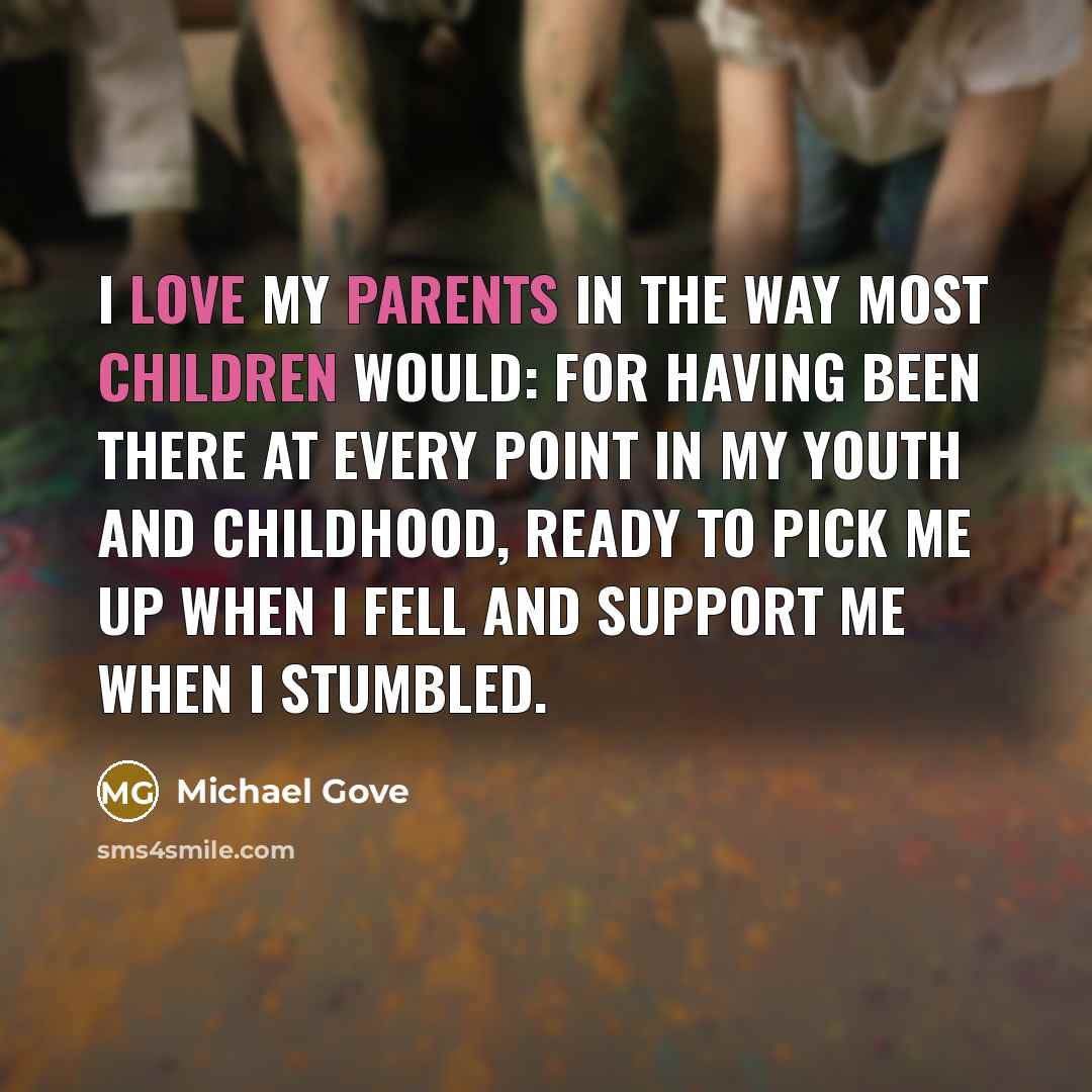“I love my parents in the way most children would:…” quote by Michael Gove
