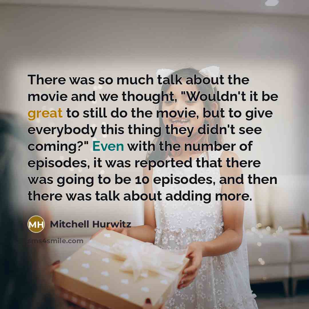 “There was so much talk about the movie and we…” quote by Mitchell Hurwitz