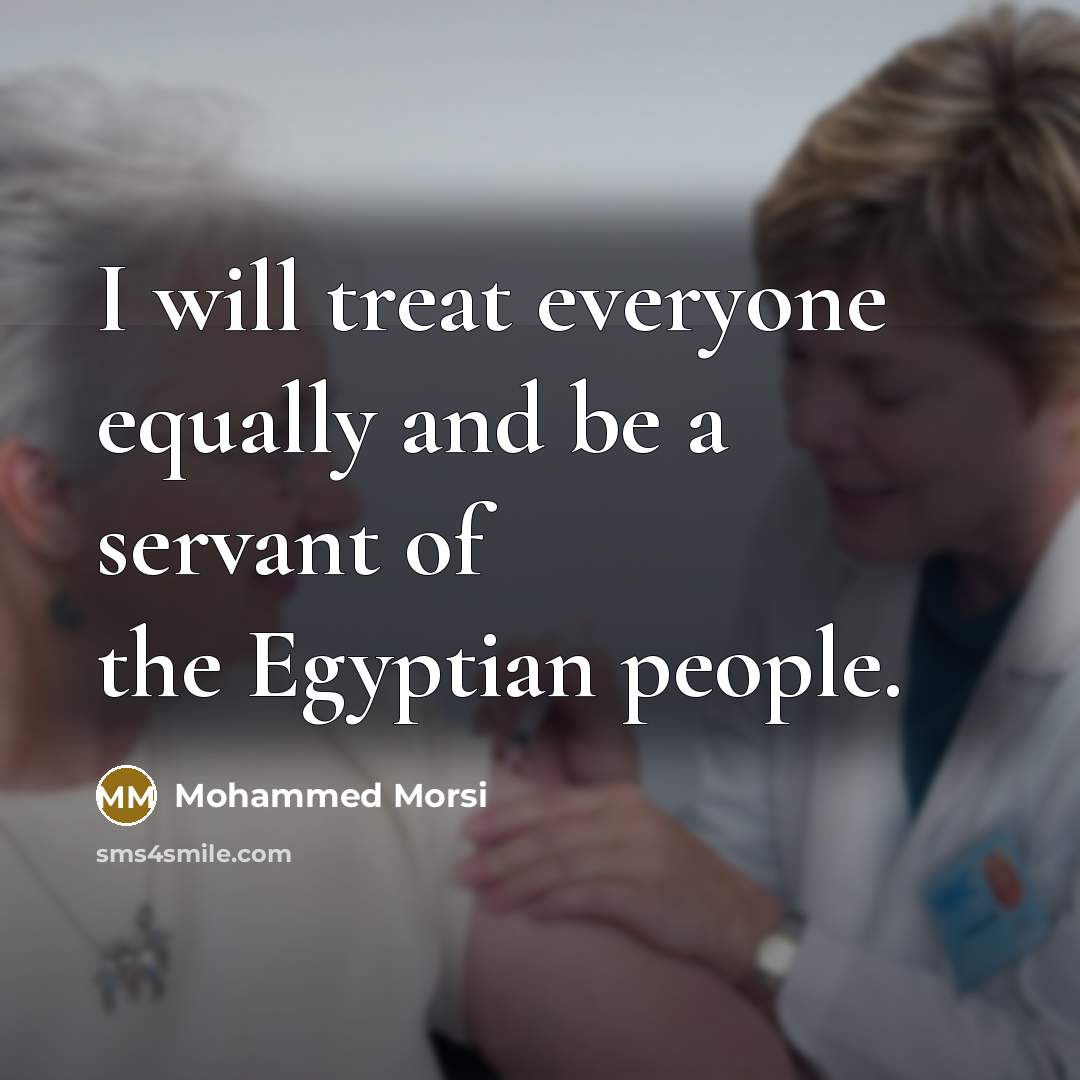 “I will treat everyone equally and be a servant of…” quote by Mohammed Morsi