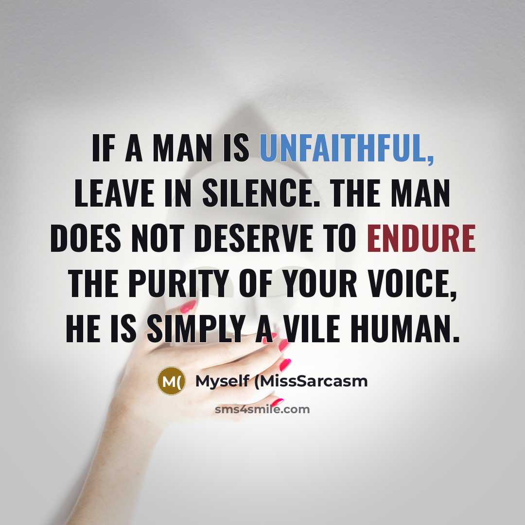 “If a man is unfaithful, leave in silence. The man…” quote by Myself (MissSarcasm
