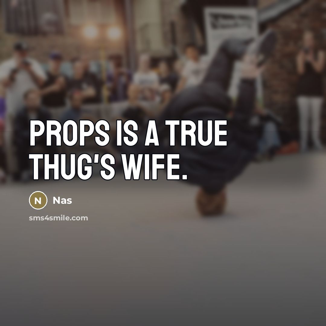 “Props is a true thug's wife.…” quote by Nas