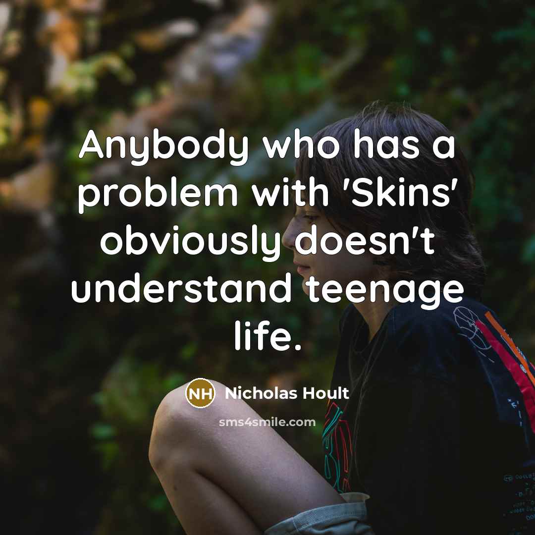 “Anybody who has a problem with 'Skins' obviously doesn't understand…” quote by Nicholas Hoult