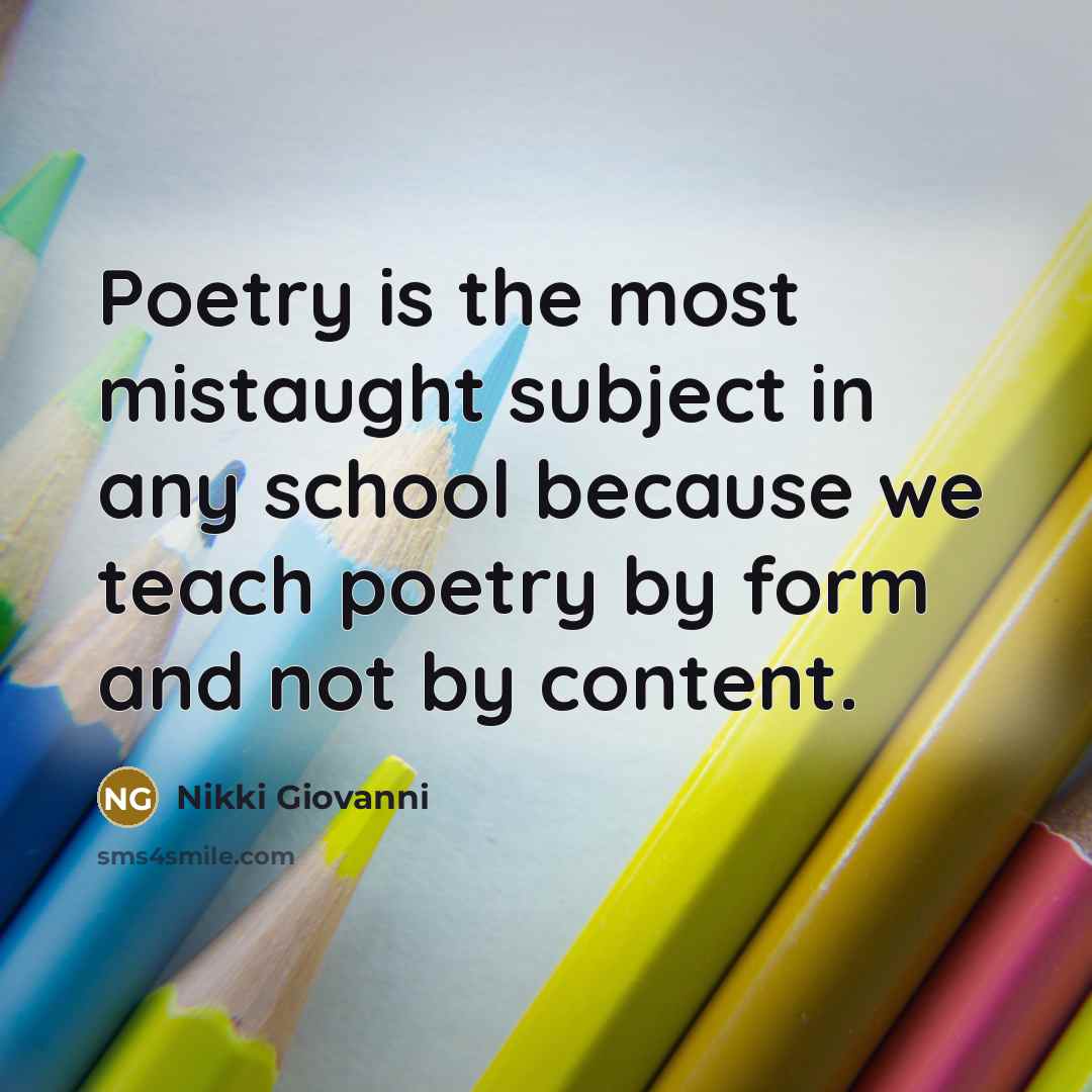 “Poetry is the most mistaught subject in any school because…” quote by Nikki Giovanni