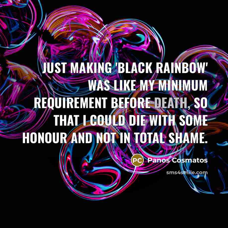 “Just making 'Black Rainbow' was like my minimum requirement before…” quote by Panos Cosmatos