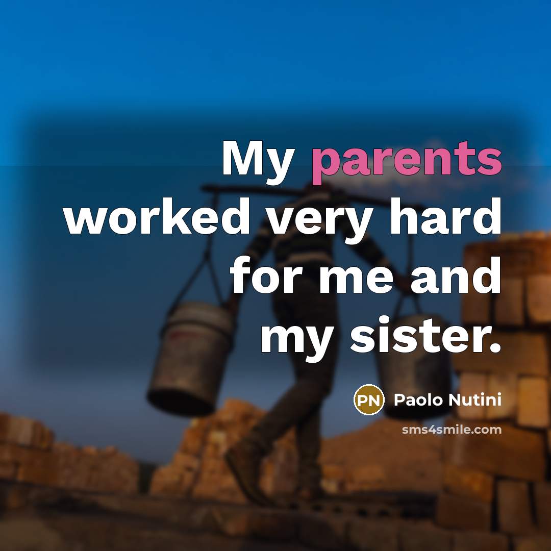 “My parents worked very hard for me and my sister.” quote by Paolo Nutini