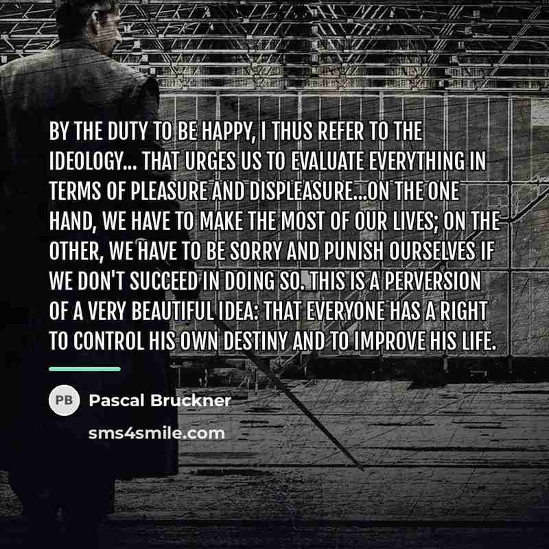 “By the duty to be happy, I thus refer to…” quote by Pascal Bruckner