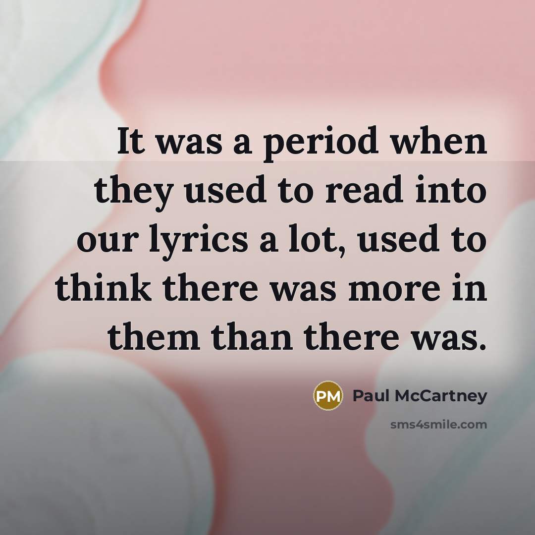 “It was a period when they used to read into…” quote by Paul McCartney