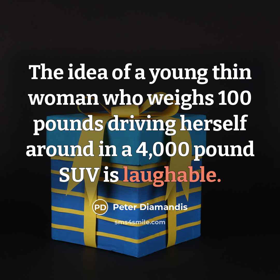 “The idea of a young thin woman who weighs 100…” quote by Peter Diamandis