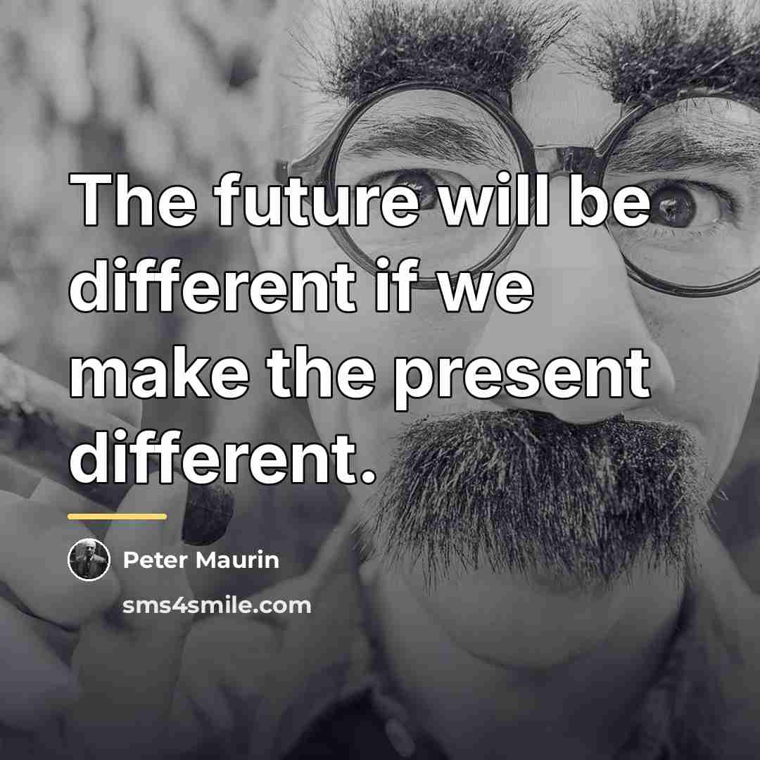 “The future will be different if we make the present…” quote by Peter Maurin