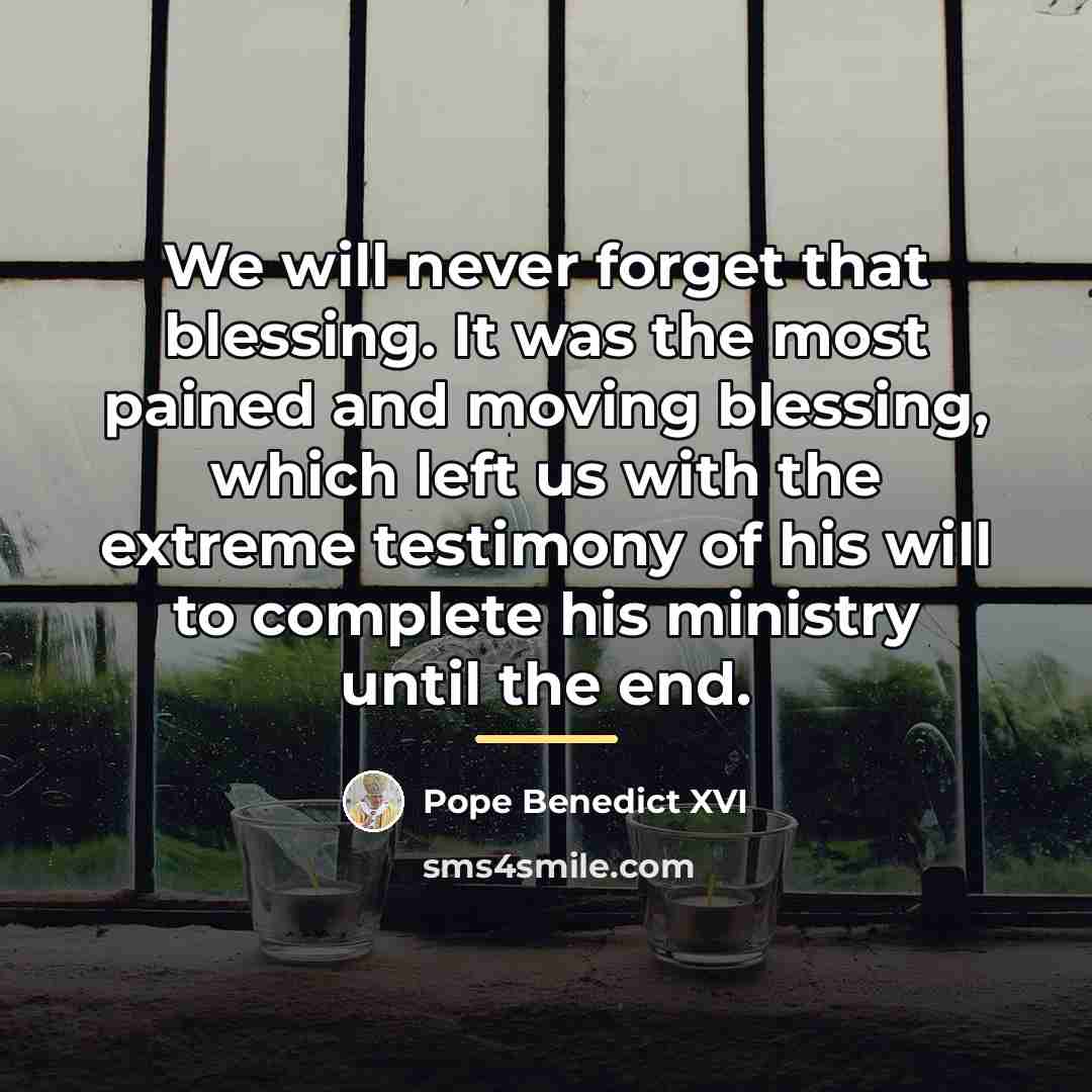 “We will never forget that blessing. It was the most…” quote by Pope Benedict XVI