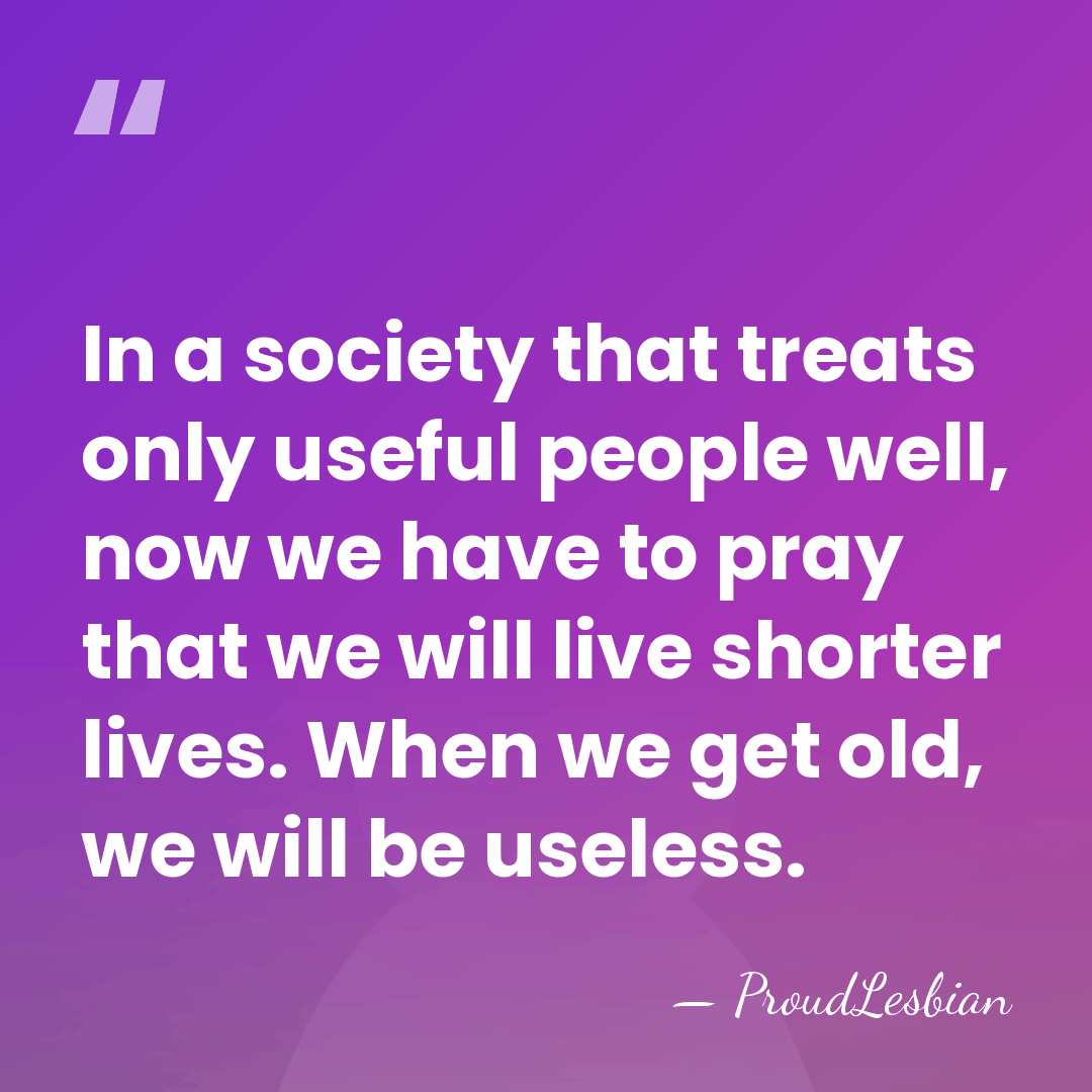 In a society that treats only useful people well, now we have&hellip; - ProudLesbian