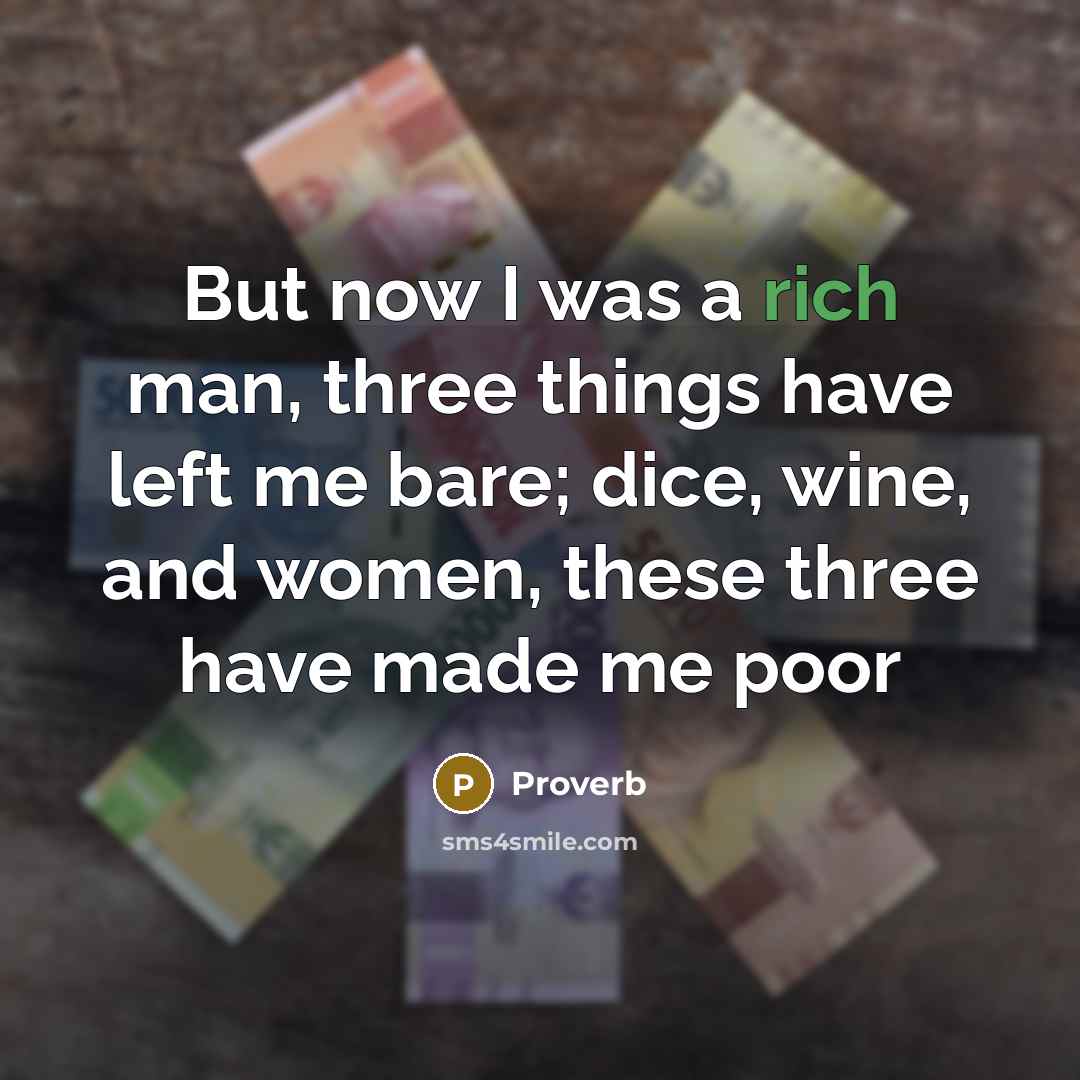 “But now I was a rich man, three things have…” quote by Proverb