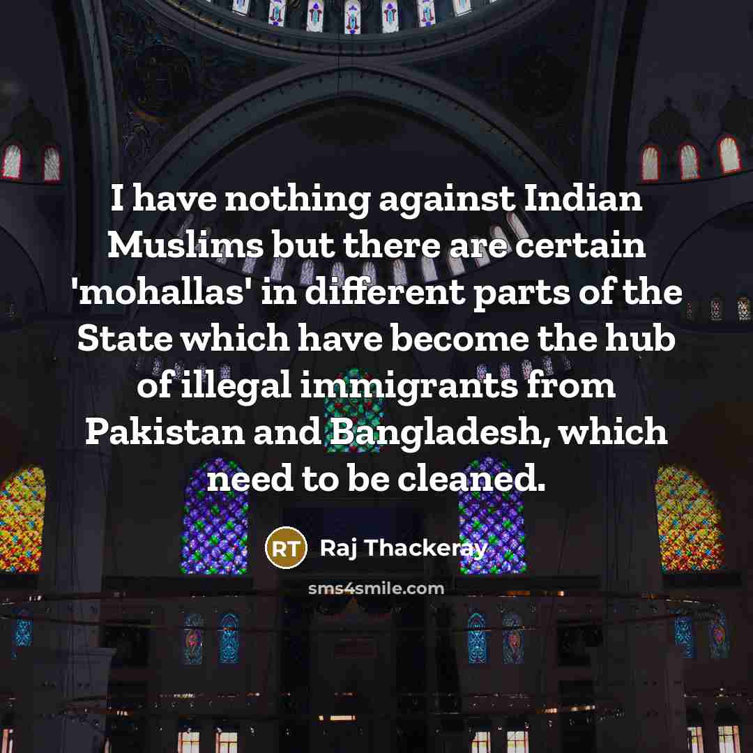 “I have nothing against Indian Muslims but there are certain…” quote by Raj Thackeray