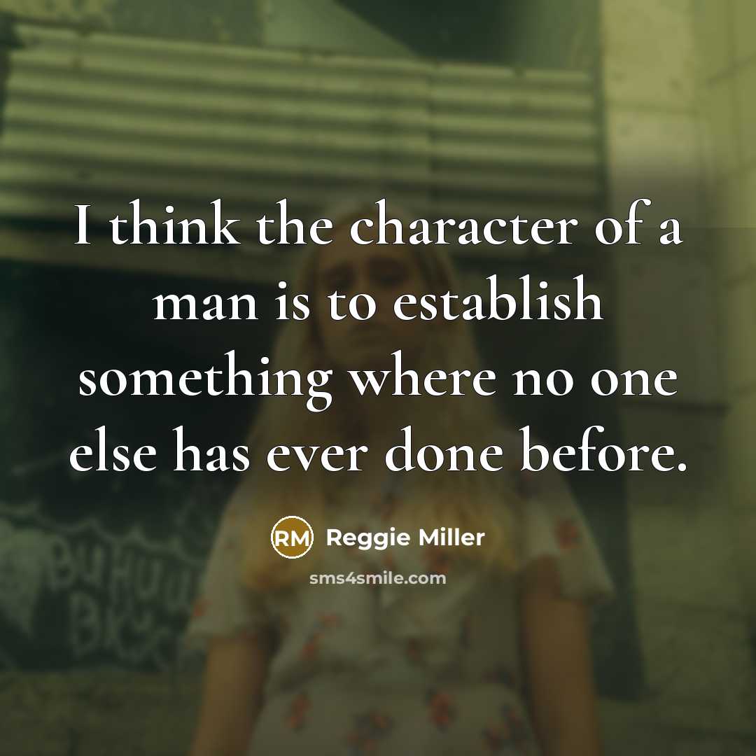 “I think the character of a man is to establish…” quote by Reggie Miller