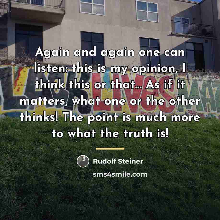 “Again and again one can listen: this is my opinion,…” quote by Rudolf Steiner