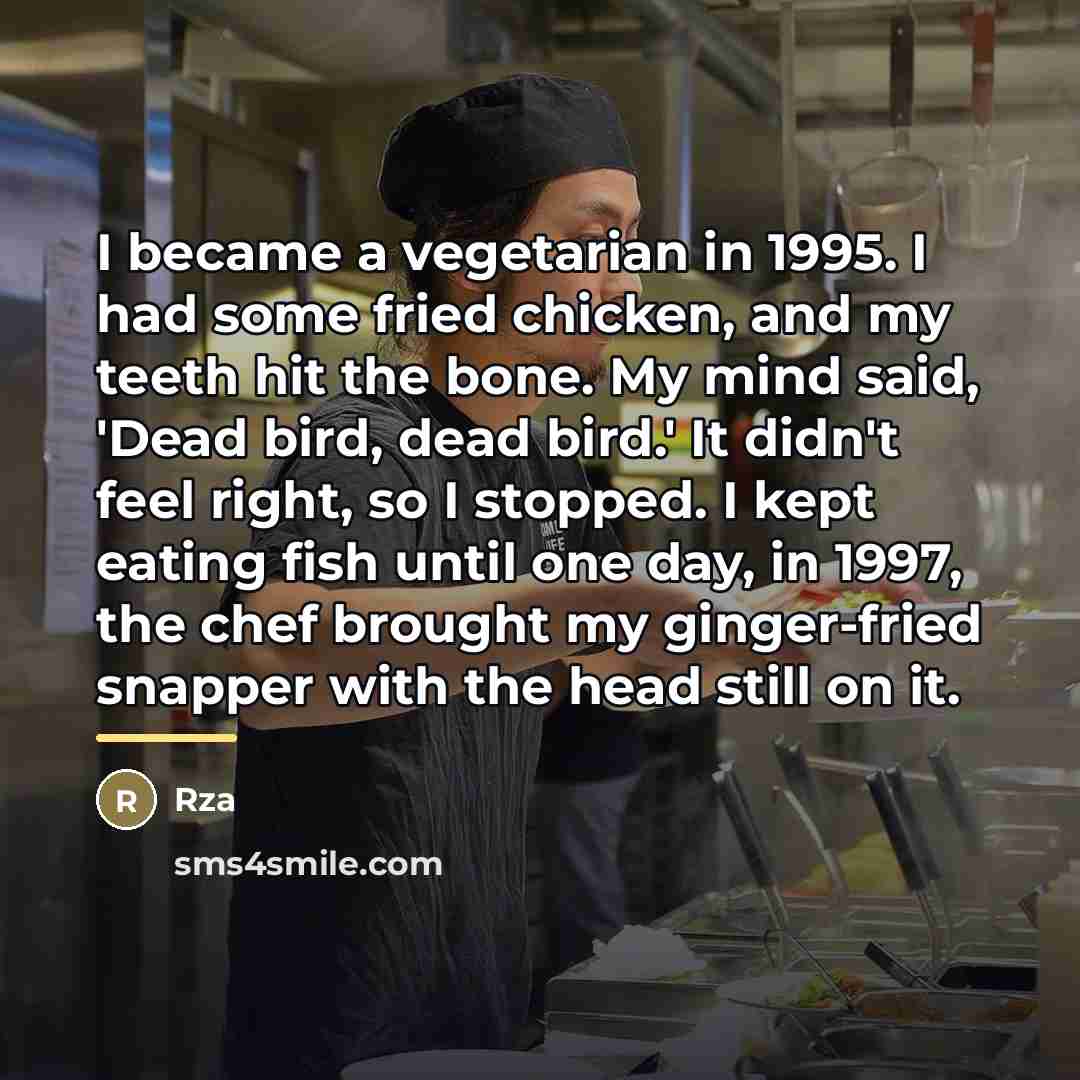 “I became a vegetarian in 1995. I had some fried…” quote by Rza