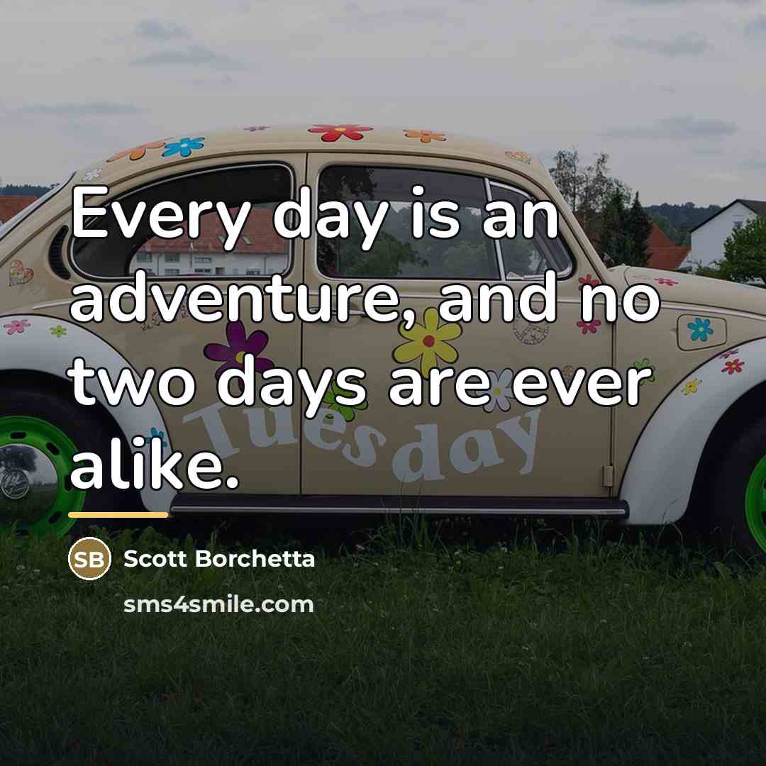“Every day is an adventure, and no two days are…” quote by Scott Borchetta