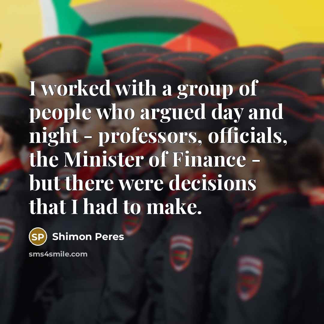 “I worked with a group of people who argued day…” quote by Shimon Peres